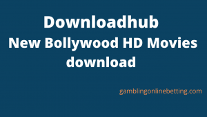 Downloadhub 2021 – New Bollywood HD Movies download