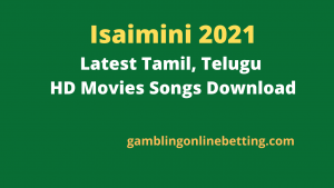 Isaimini 2021 : Latest Tamil, Telugu HD Movies Songs Download