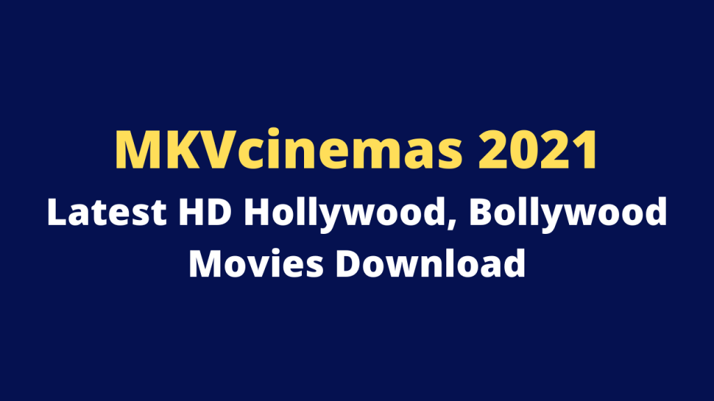 MKVcinemas 2021 – Latest HD Hollywood, Bollywood Movies Download