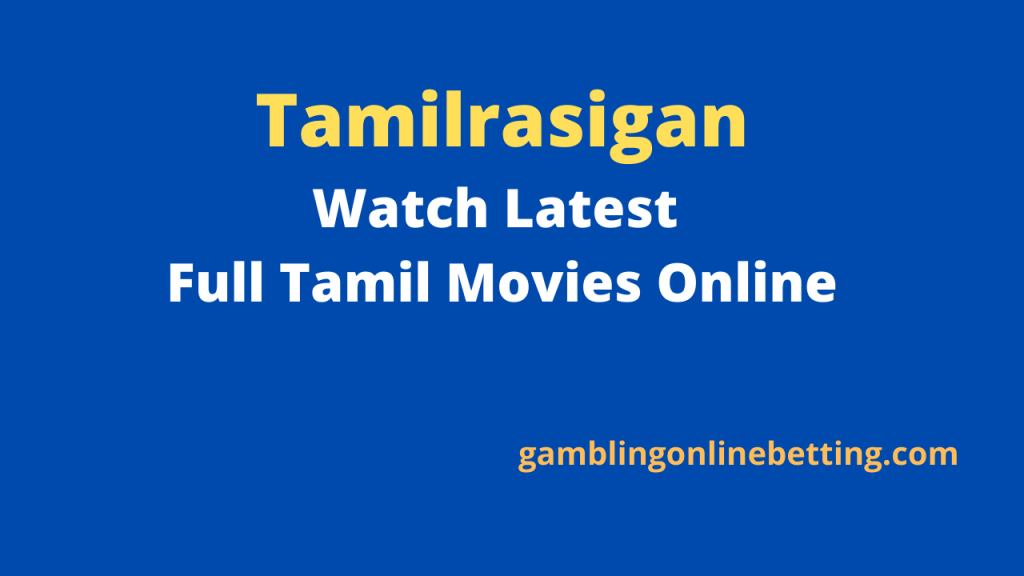 Tamilrasigan Website: Watch Latest Full Tamil Movies Online